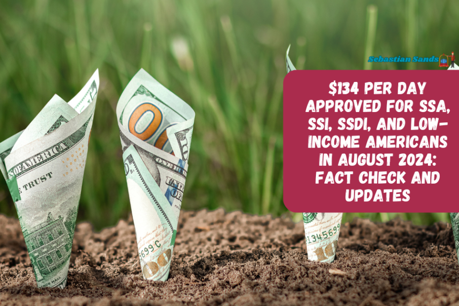 $134 Per Day Approved for SSA, SSI, SSDI, and Low-Income Americans In August 2024: Fact Check and Updates