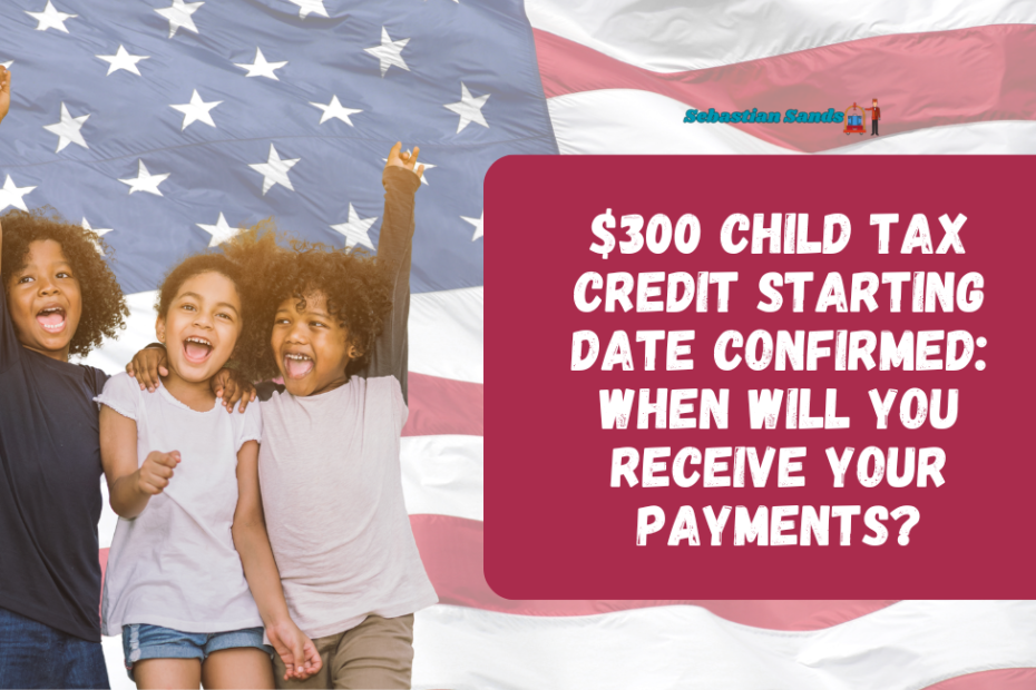 $300 Child Tax Credit Starting Date Confirmed: When Will You Receive Your Payments?