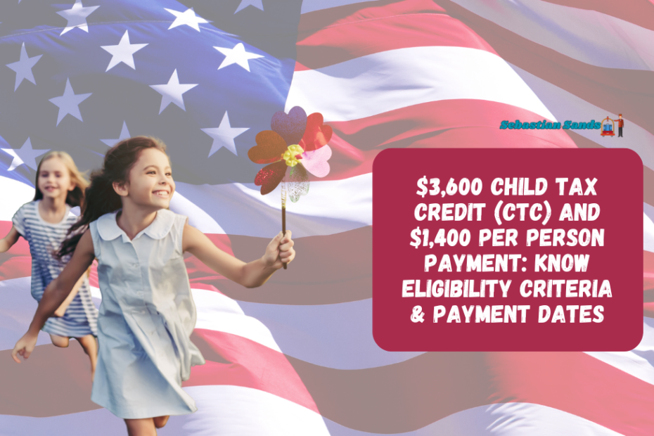 $3,600 Child Tax Credit (CTC) And $1,400 Per Person Payment: Know Eligibility Criteria & Payment Dates