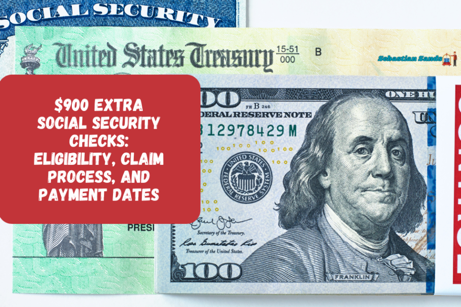 $900 Extra Social Security Checks Eligibility, Claim Process, and Payment Dates