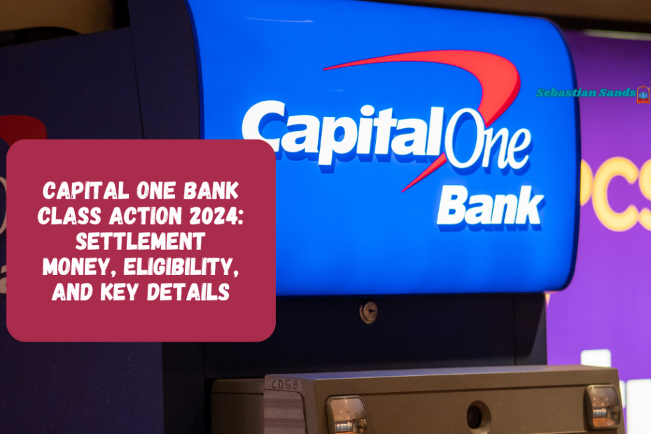 Capital One Bank Class Action 2024: Settlement Money, Eligibility, and Key Details