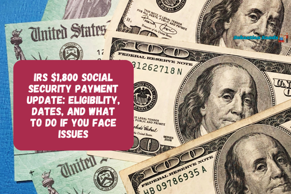 IRS $1,800 Social Security Payment Update Eligibility, Dates, and What To Do If You Face Issues