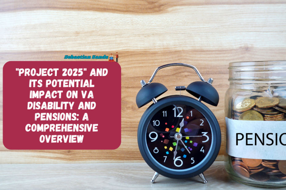 Project 2025 and Its Potential Impact on VA Disability and Pensions A Comprehensive Overview