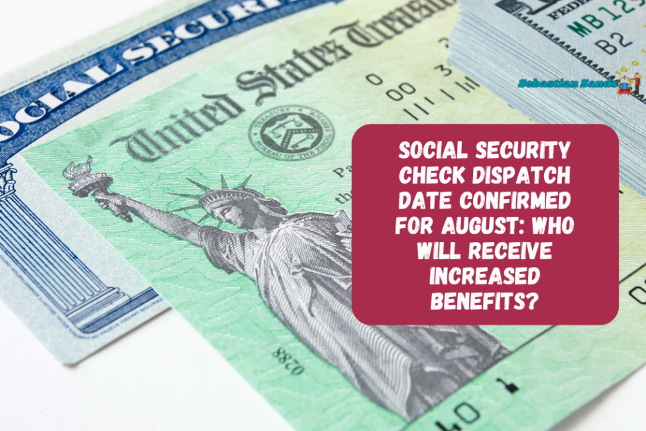 Social Security Check Dispatch Date Confirmed for August: Who Will Receive Increased Benefits?