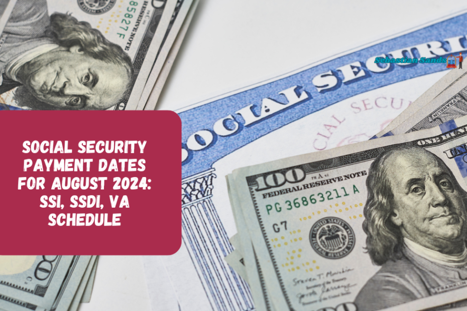 Social Security Payment Dates For August 2024 SSI, SSDI, VA Schedule