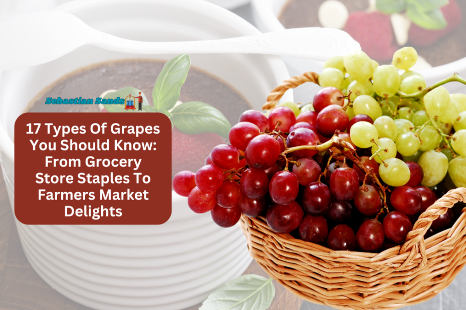 17 Types Of Grapes You Should Know From Grocery Store Staples To Farmers Market Delights