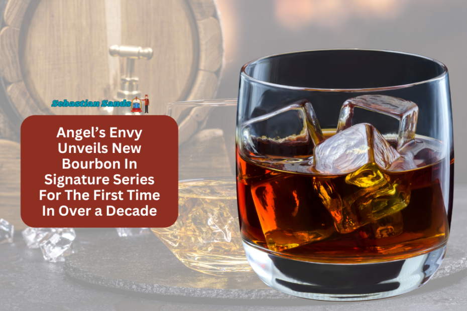 Angel’s Envy Unveils New Bourbon In Signature Series For The First Time In Over a Decade