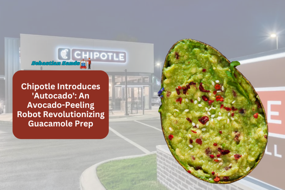 Chipotle Introduces 'Autocado' An Avocado-Peeling Robot Revolutionizing Guacamole Prep