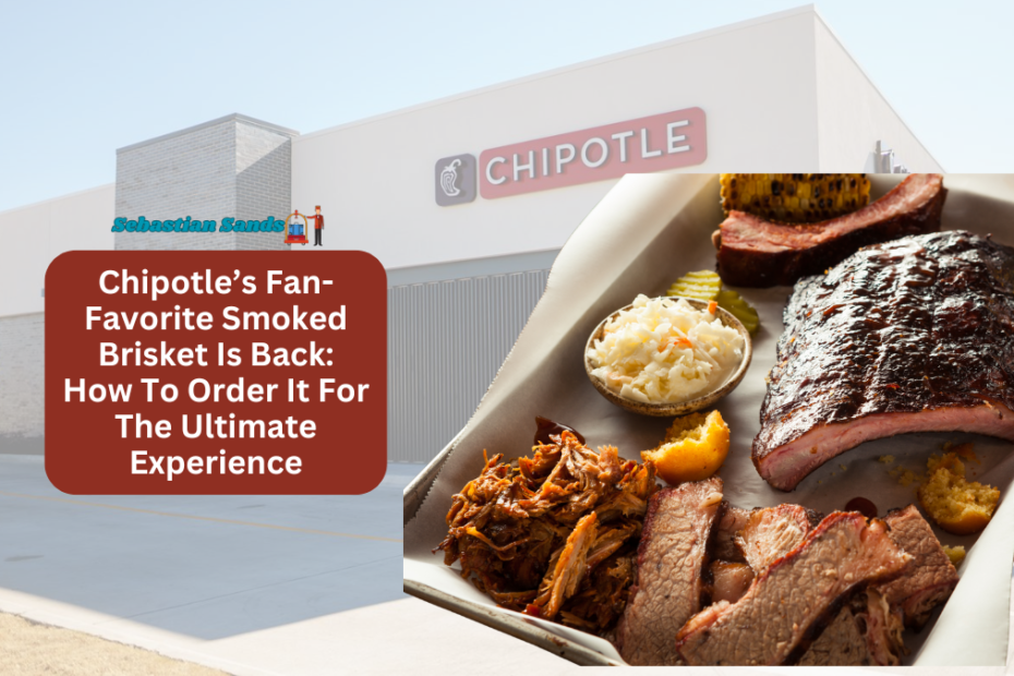 Chipotle’s Fan-Favorite Smoked Brisket Is Back How To Order It For The Ultimate Experience