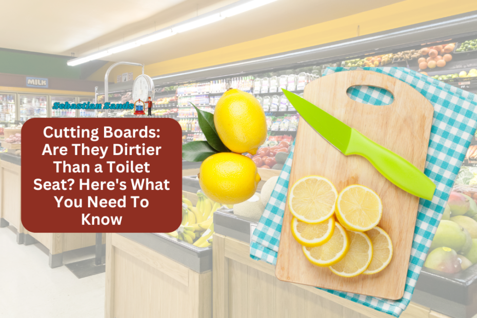 Cutting Boards Are They Dirtier Than a Toilet Seat Here's What You Need To Know