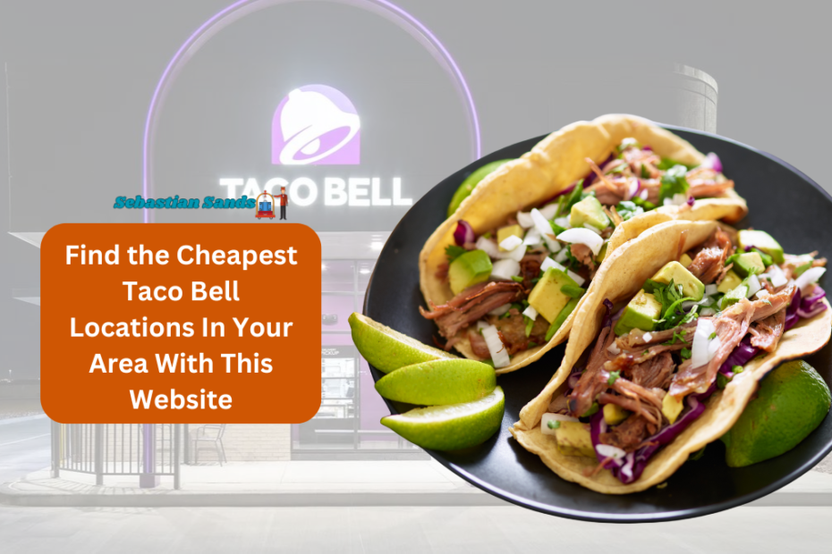 Find the Cheapest Taco Bell Locations In Your Area With This Website