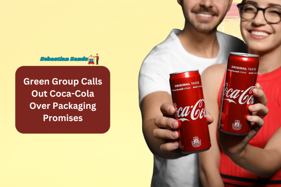 Green Group Calls Out Coca-Cola Over Packaging Promises