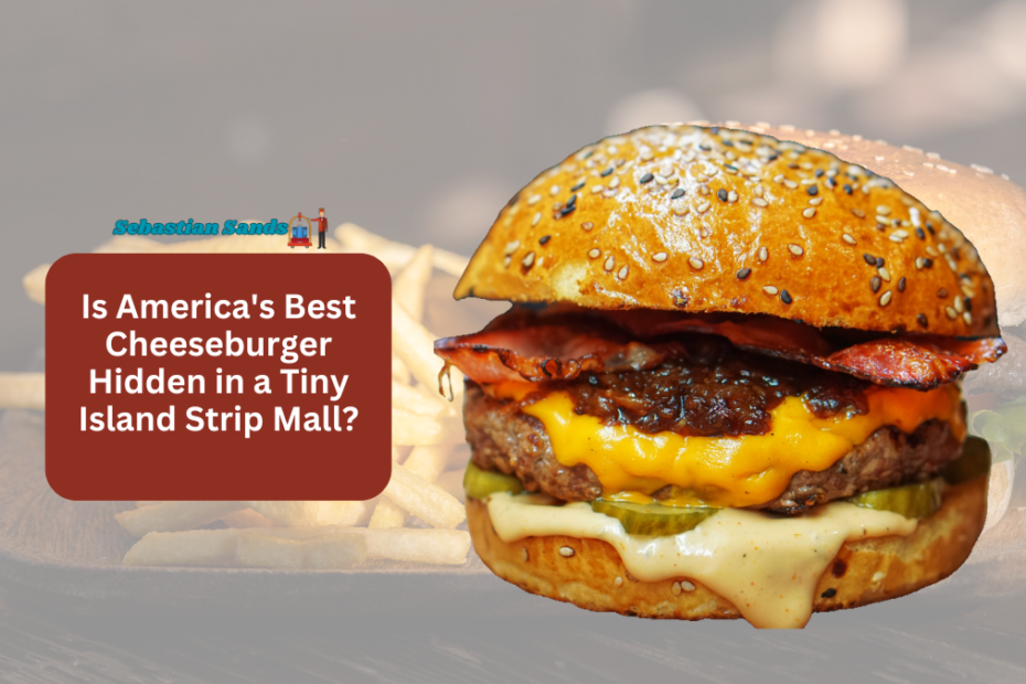 Is America's Best Cheeseburger Hidden in a Tiny Island Strip Mall