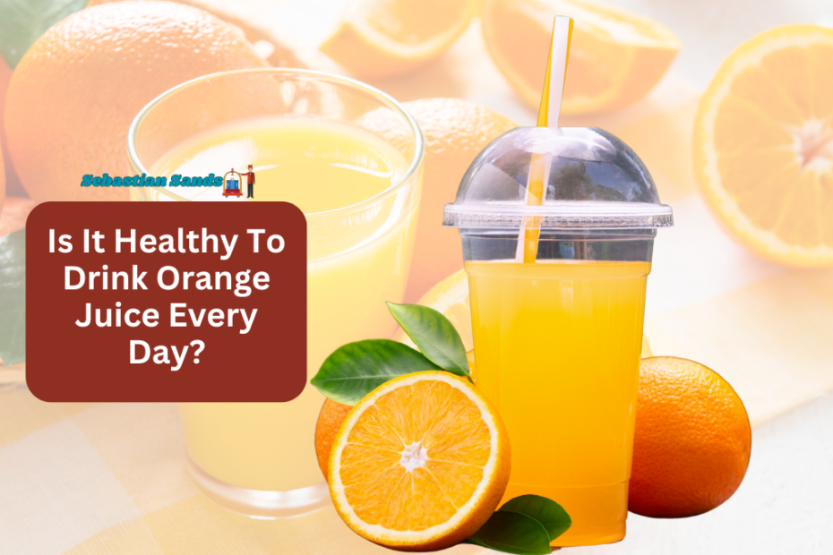 Is It Healthy To Drink Orange Juice Every Day