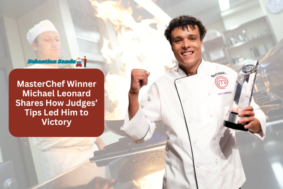 MasterChef Winner Michael Leonard Shares How Judges’ Tips Led Him to Victory