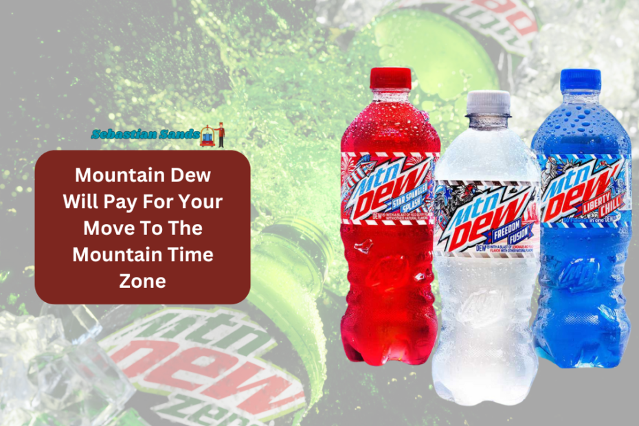 Mountain Dew Will Pay For Your Move To The Mountain Time Zone