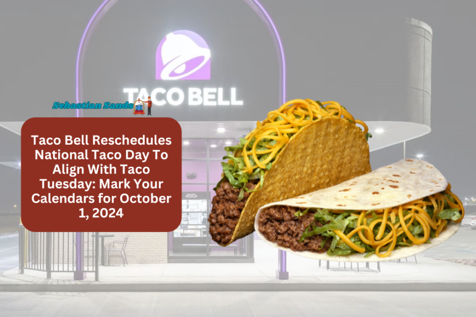 Taco Bell Reschedules National Taco Day To Align With Taco Tuesday Mark Your Calendars for October 1, 2024