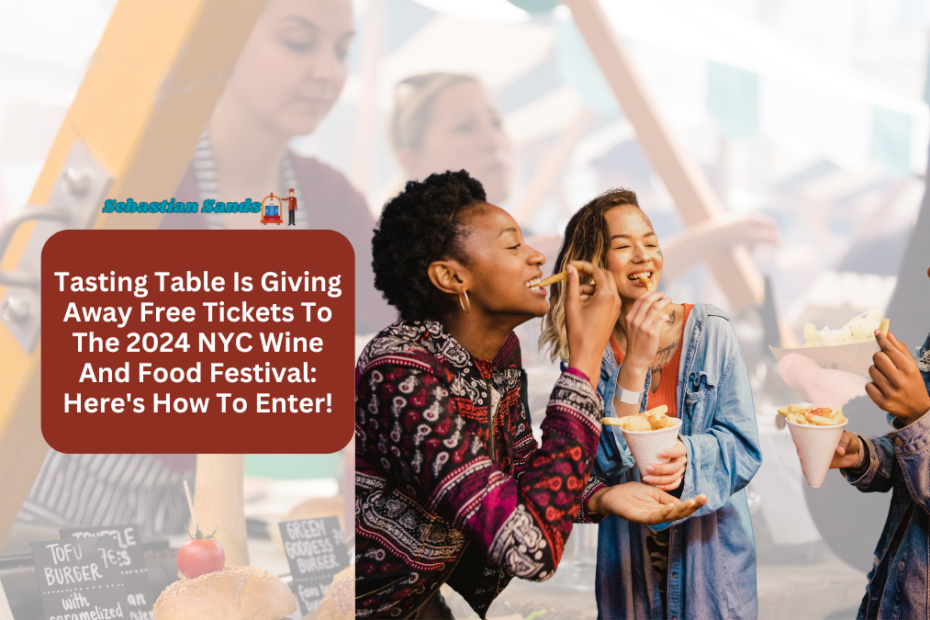 Tasting Table Is Giving Away Free Tickets To The 2024 NYC Wine And Food Festival Here's How To Enter!