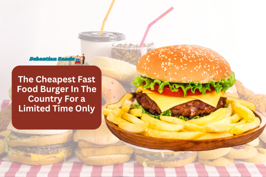 The Cheapest Fast Food Burger In The Country For a Limited Time Only