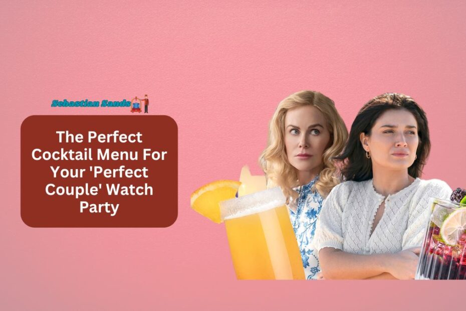 The Perfect Cocktail Menu For Your 'Perfect Couple' Watch Party