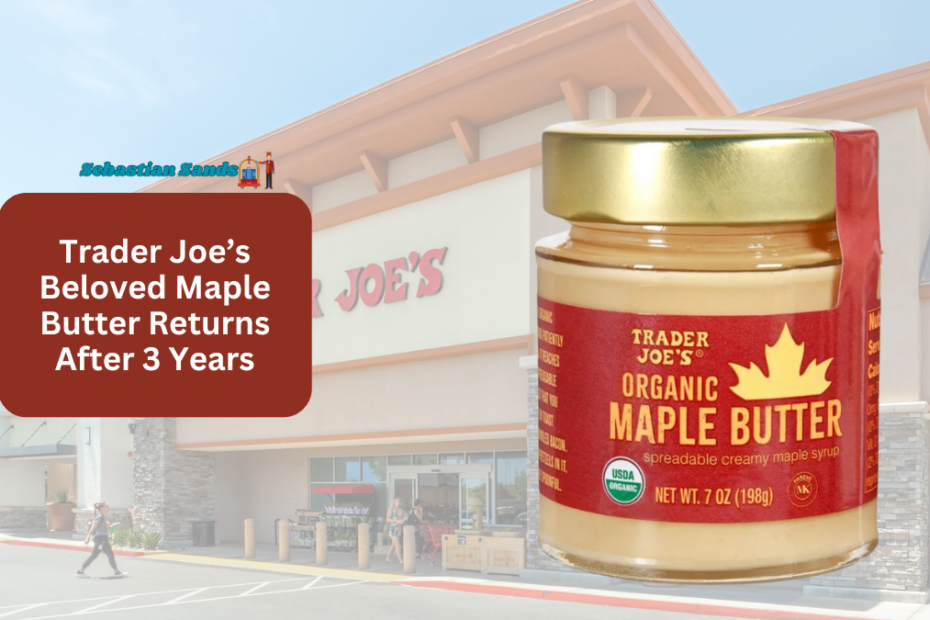 Trader Joe’s Beloved Maple Butter Returns After 3 Years